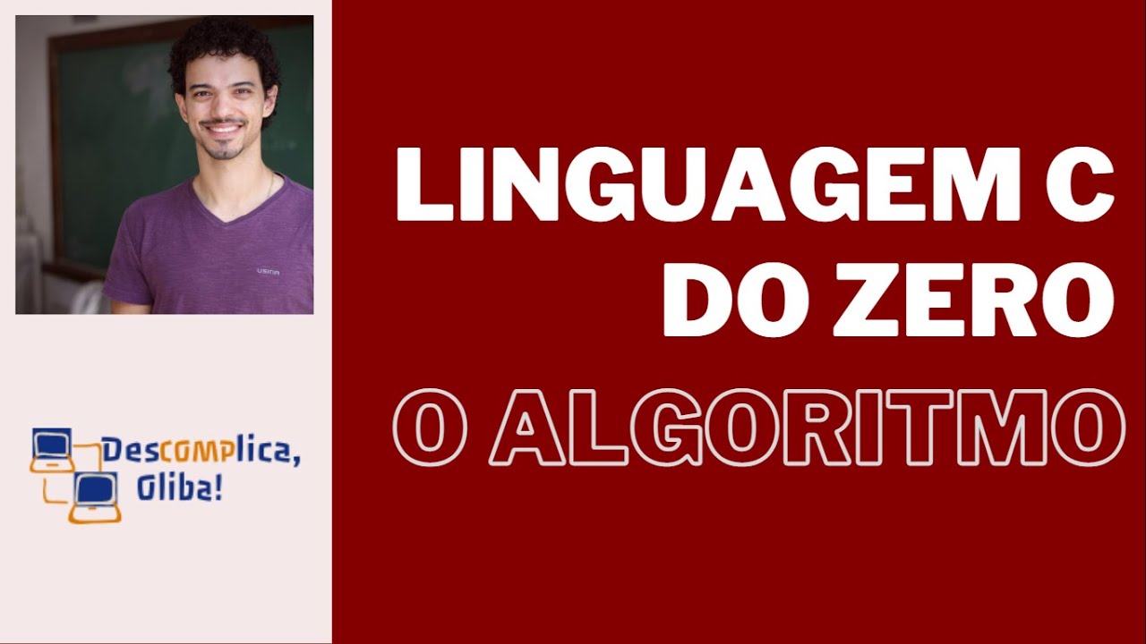 Aprenda a Programar em C do Zero - Aula 1 - Entendendo Algoritmo e Sintaxe