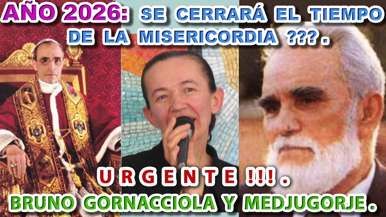 AÑO 2026:  SE CIERRA EL TIEMPO DE LA MISERICORDIA  ???.BRUNO GORNACCIOLA Y MEDJUGORJE. URGENTE !!!.