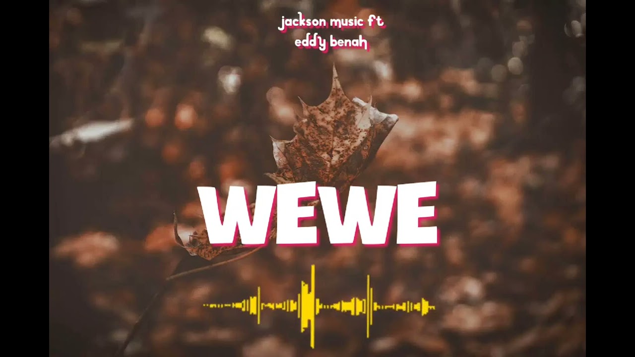 Jack music ft Eddy benah _wewe(official audio 