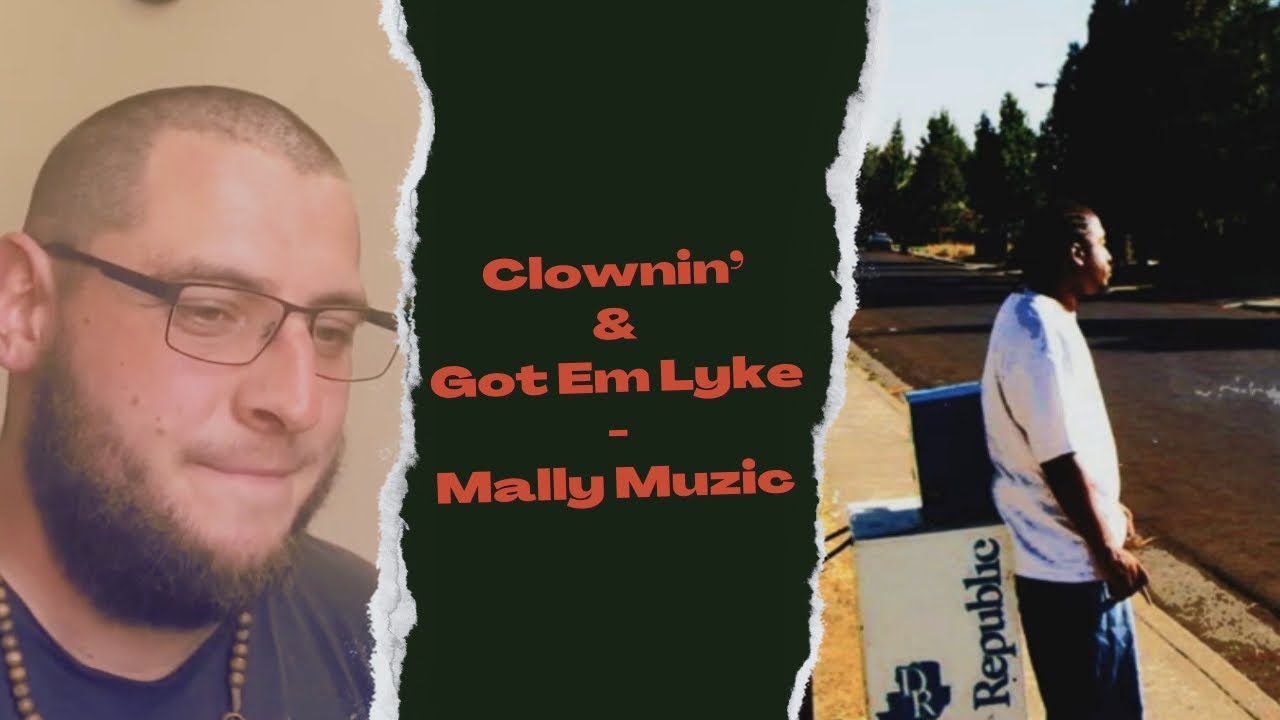 Clownin' & Got Em Lyke - Mally Muzik (UK Independent Artist Reacts) Upcoming Artist Reaction DOUBLE!