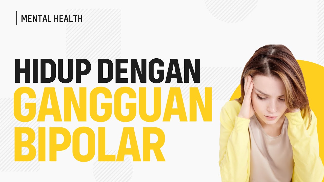 Hidup dengan Gangguan Bipolar (Tanda dan Gejala Bipolar)