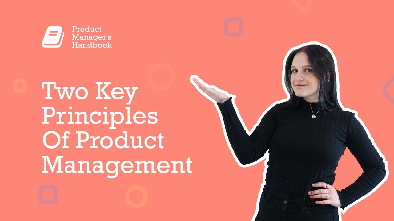 Two Key Principles Of Product Management - Product Manager's Handbook Series