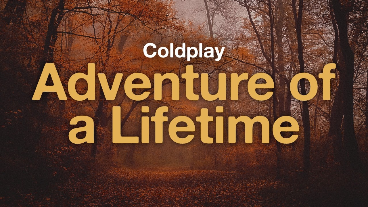 Coldplay - Adventure of a Lifetime (Lyrics)