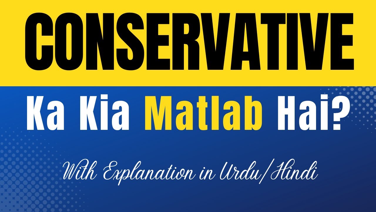 Conservative Meaning in Urdu With Explanation | Conservative Ka Kia Matlab Hota Hai | Urdu/Hindi