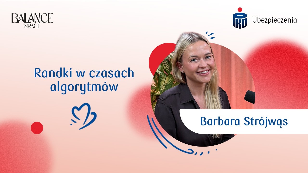 Randki w czasach algorytm&oacute;w | Gościni: Barbara Str&oacute;jwąs | Balance Space