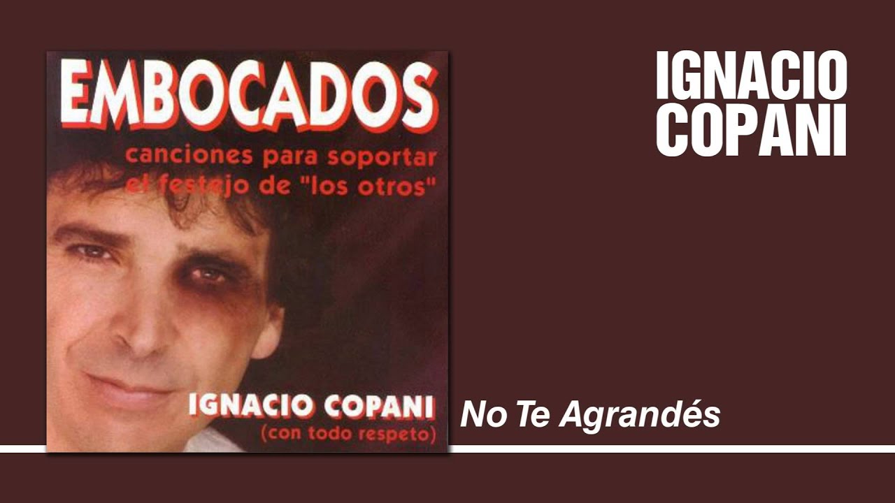 Ignacio Copani - No Te Agrandés