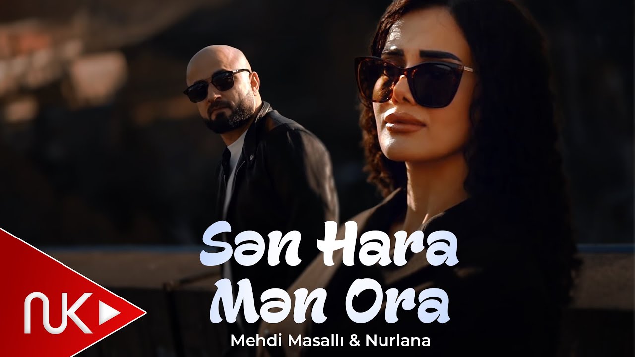 Mehdi Masalli & Nurlana - Sen Hara Men Ora 2025 (Yeni Klip)
