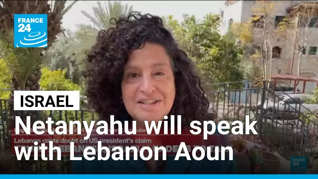 Netanyahu will speak with Lebanese president Aoun, Israeli minister says &bull; FRANCE 24 English