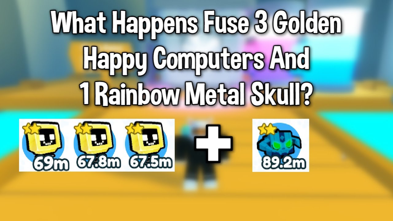 What Happens Fuse 3 Golden Happy Computer And 1 RB Metal Skull? (Pet Simulator X)