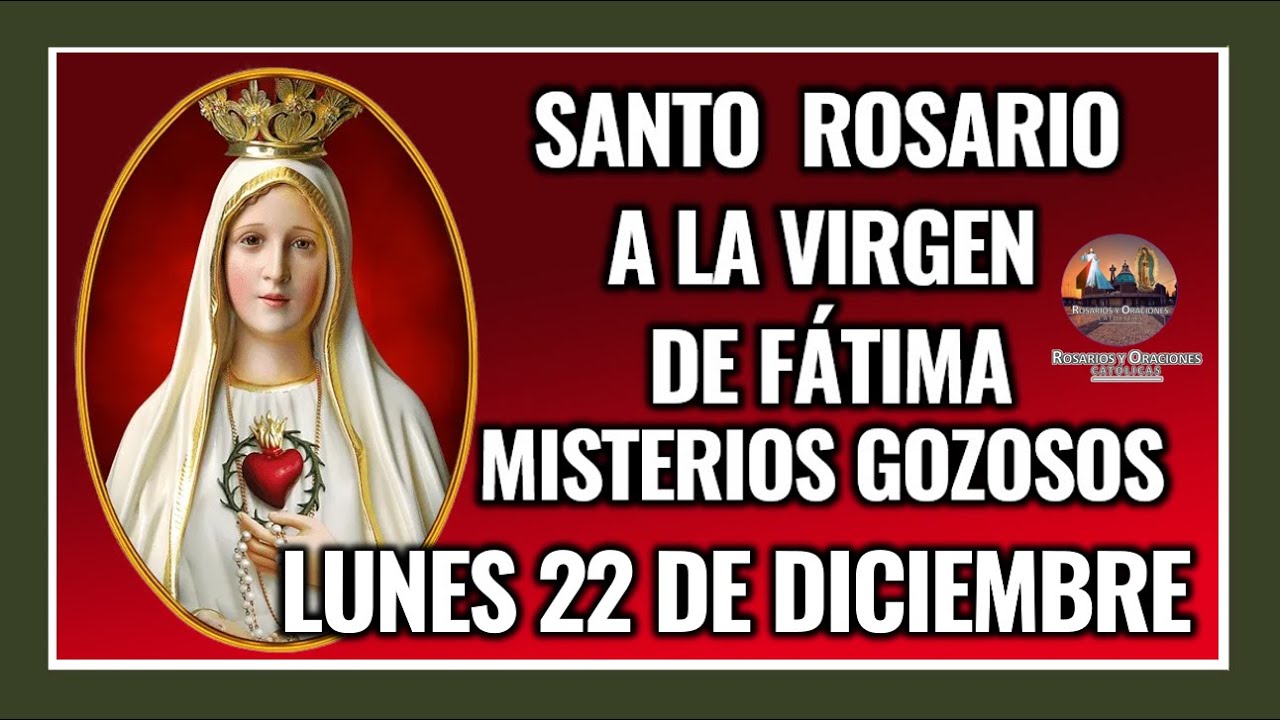 SANTO ROSARIO A LA VIRGEN DE FÁTIMA. MISTERIOS GOZOSOS: LUNES 22 DE DICIEMBRE DE 2025.