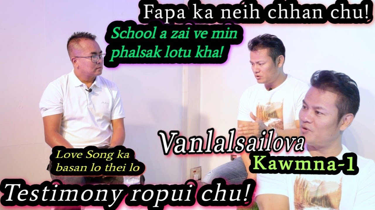 Vanlalsailova Kawmna-1 | Fapa ka neih chhan chu! Testimony ropui chu | Zai ve min phalsak lo! Etc.