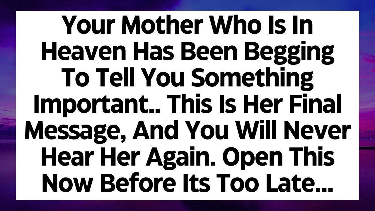 🛑Your mother who is in heaven has been begging to tell you something important.. This is her final..