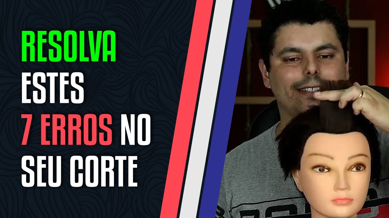 7 MAIORES ERROS DO CORTE DE CABELO E COMO RESOLVER