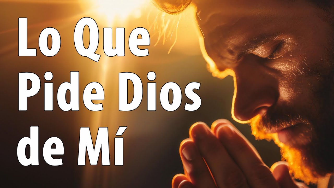 Lo Que Pide Dios de Mí