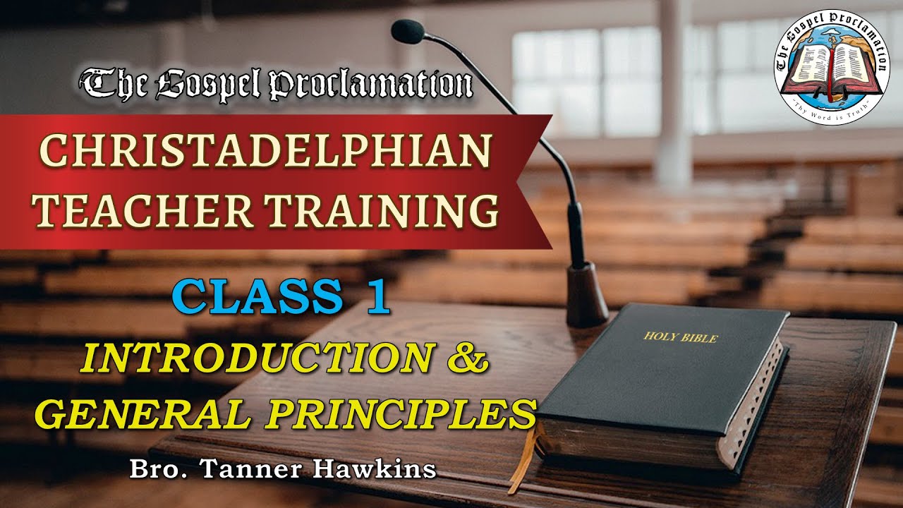 Class 1 - Introduction & General Principles - Christadelphian Teacher Training
