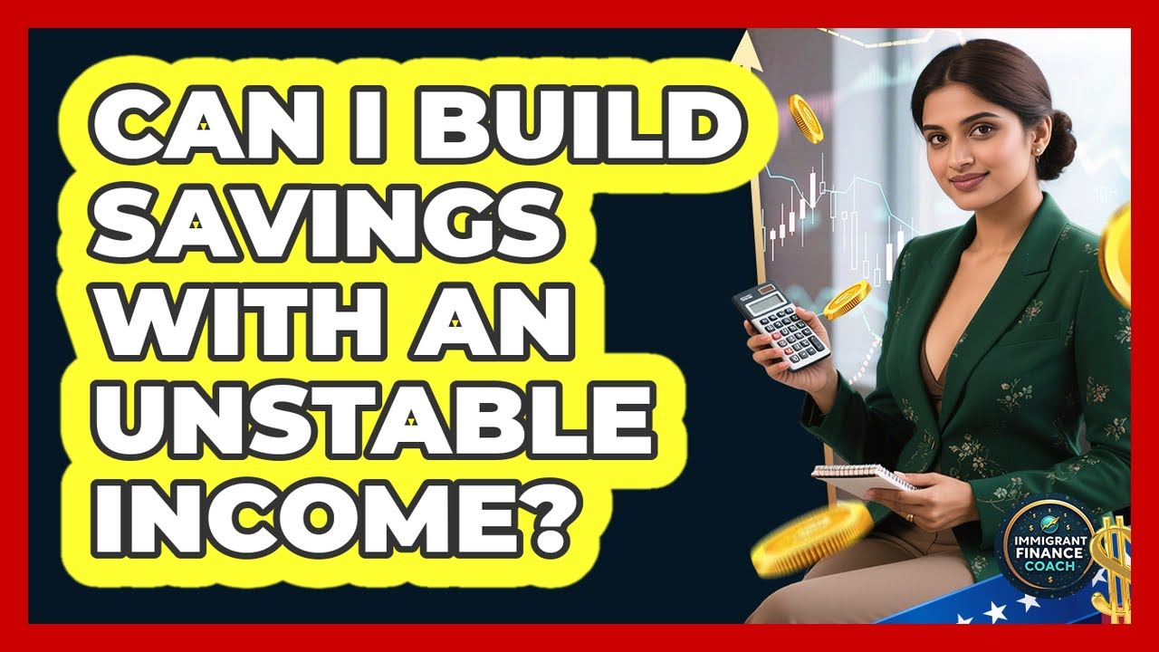 Can I Build Savings With An Unstable Income? - Immigrant Finance Coach