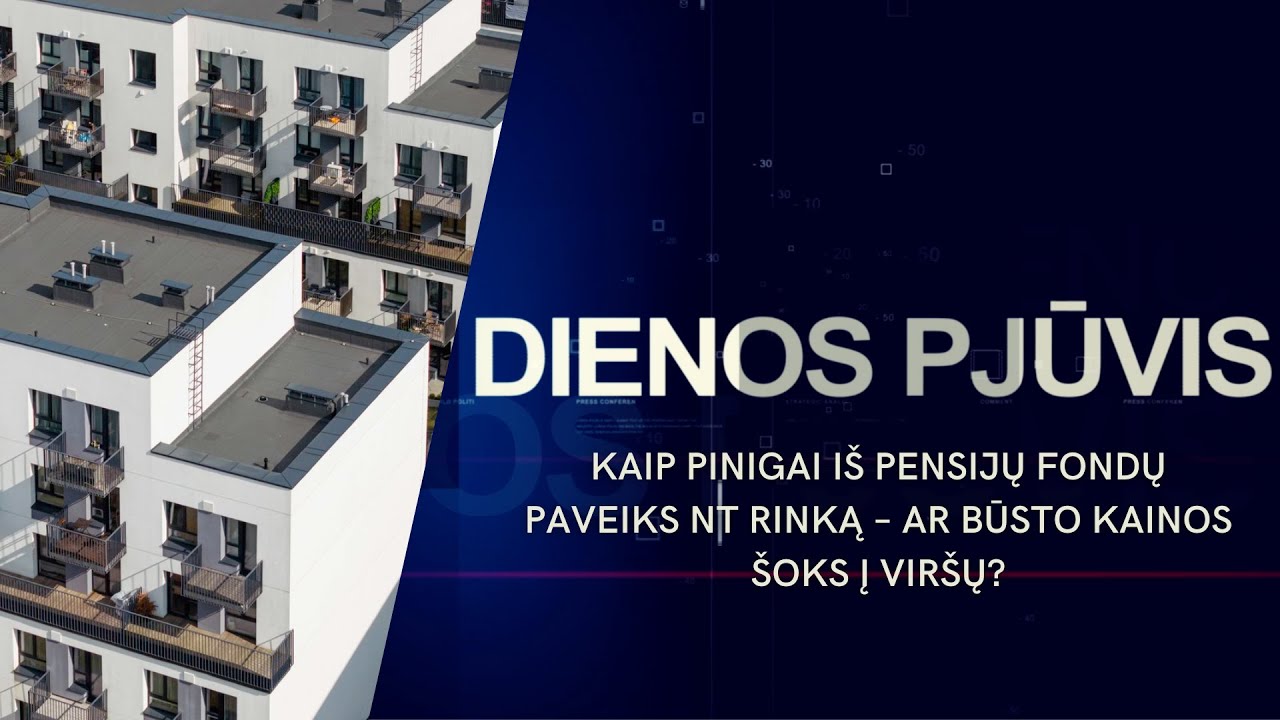 Kaip pinigai iš pensijų fondų paveiks NT rinką – ar būsto kainos šoks į viršų? | DIENOS PJŪVIS