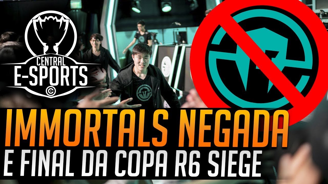 IMMORTALS NEGADA E FINAL DA COPA DE RAINBOW SIX SIEGE - CENTRAL E-SPORTS
