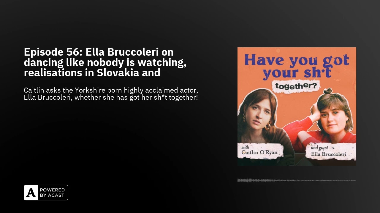 Episode 56: Ella Bruccoleri on dancing like nobody is watching, realisations in Slovakia and expe...