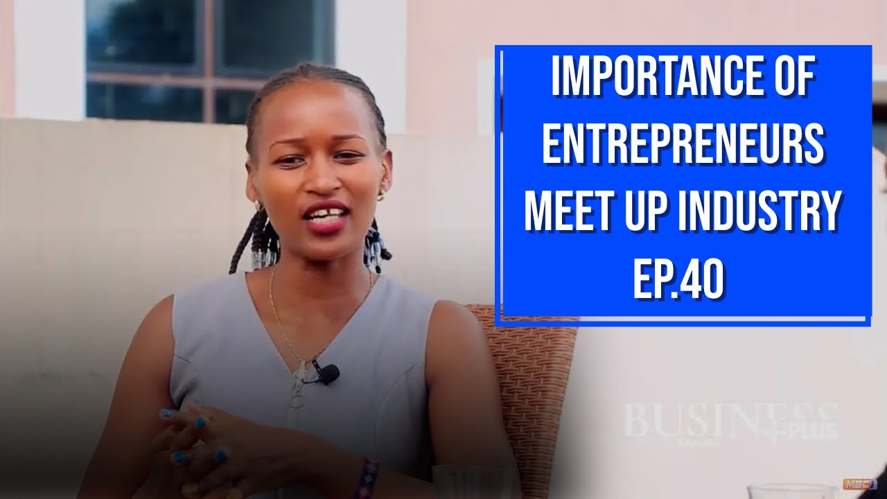 IMPORTANCE OF ENTREPRENEURS MEET UP INDUSTRY || BUSINESS PLUS EPISODE 40