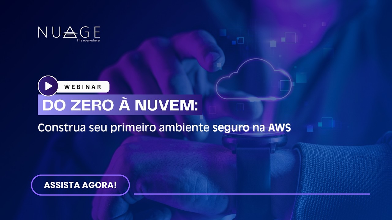 Do Zero à Nuvem: construa seu primeiro ambiente seguro na AWS | NuageIT
