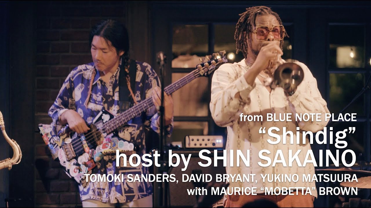 “Shindig” host by SHIN SAKAINO with MAURICE “MOBETTA” BROWN / BLUE NOTE PLACE