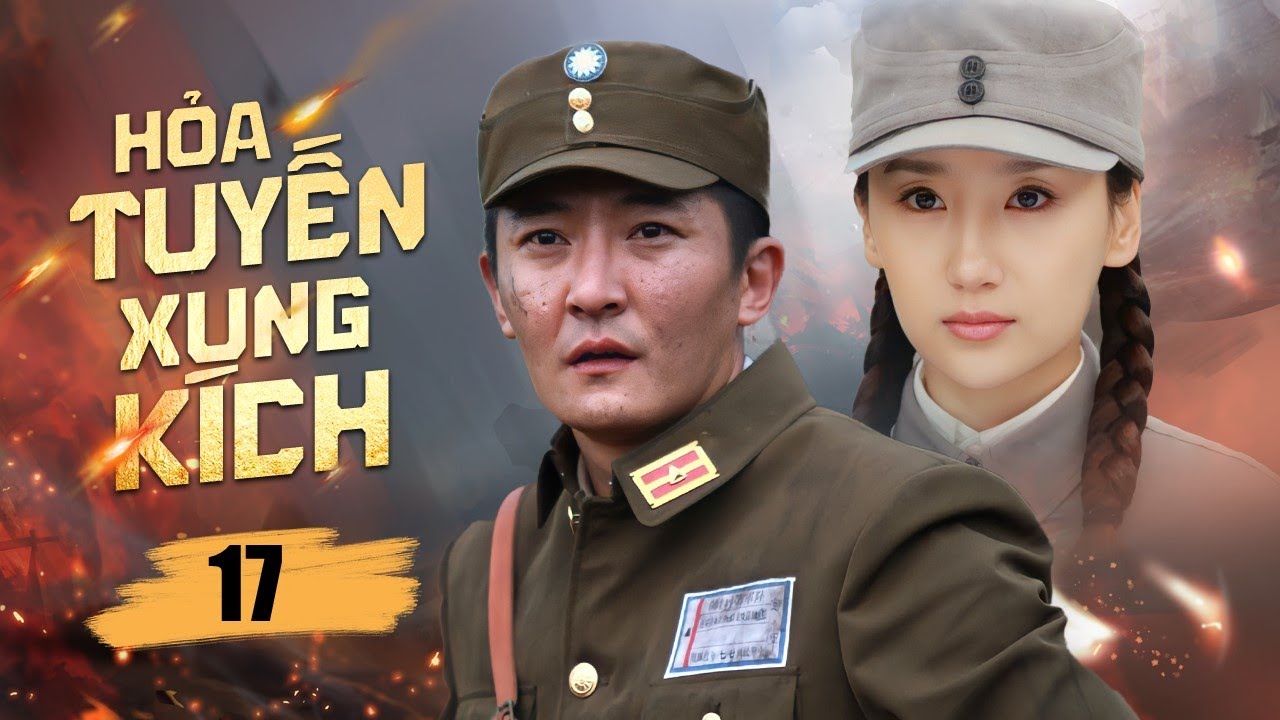 HỎA TUYẾN XUNG KÍCH -Tập 17 | Cuộc đối đầu sinh tử siêu gay cấn - Phim kháng Nhật đỉnh cao