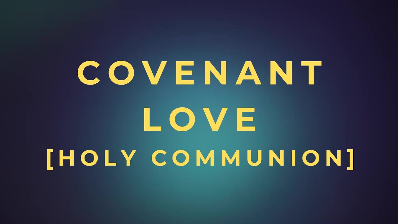 [Covenant Love - Holy Communion] – The Kingdom of Love | A Daily Devotional