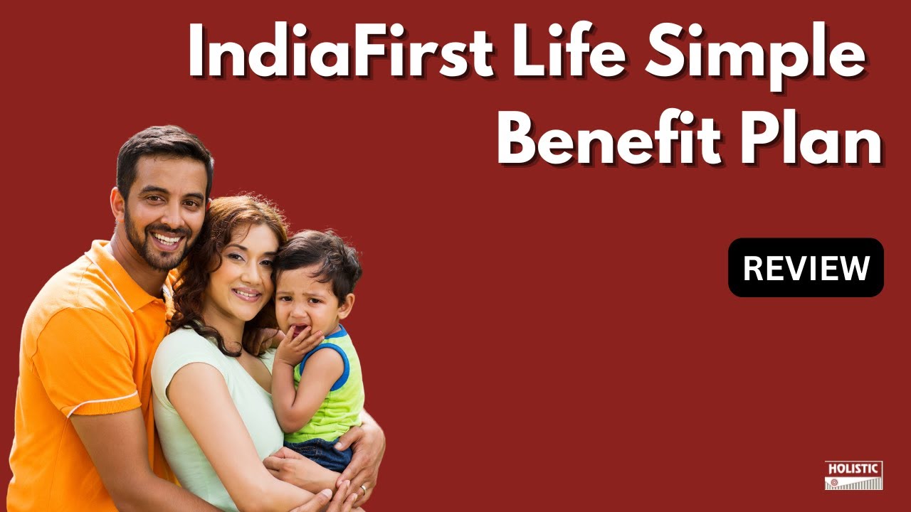 IndiaFirst Life Simple Benefit Plan: Good or Bad? An Insightful Review | Holistic Investment