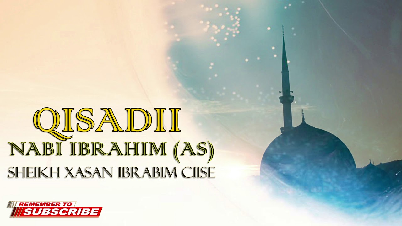 QISADII NABI IBRAHIM ( AS ) SHEIKH XASAN IBRAAHIM CIISE