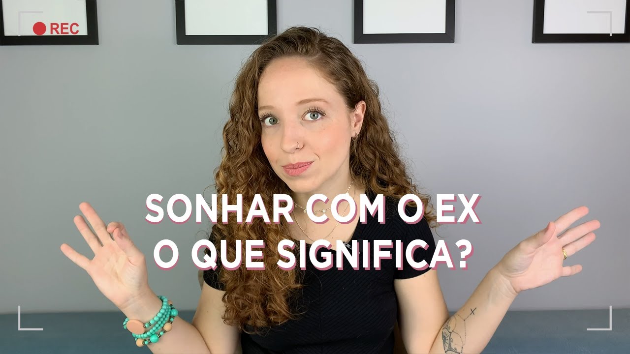 SONHAR COM O EX: O QUÊ SIGNIFICA?