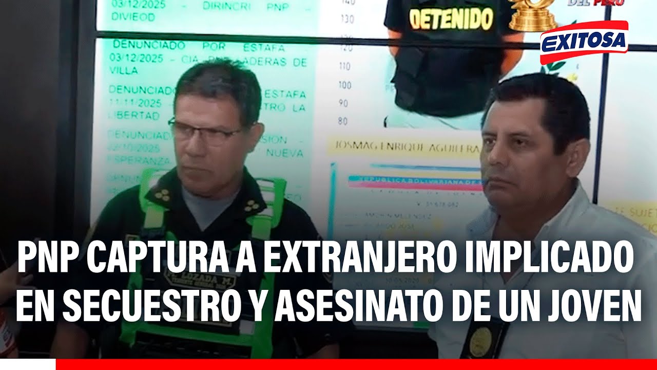 🔴🔵 PNP captura a extranjero implicado en secuestro y asesinato de un joven