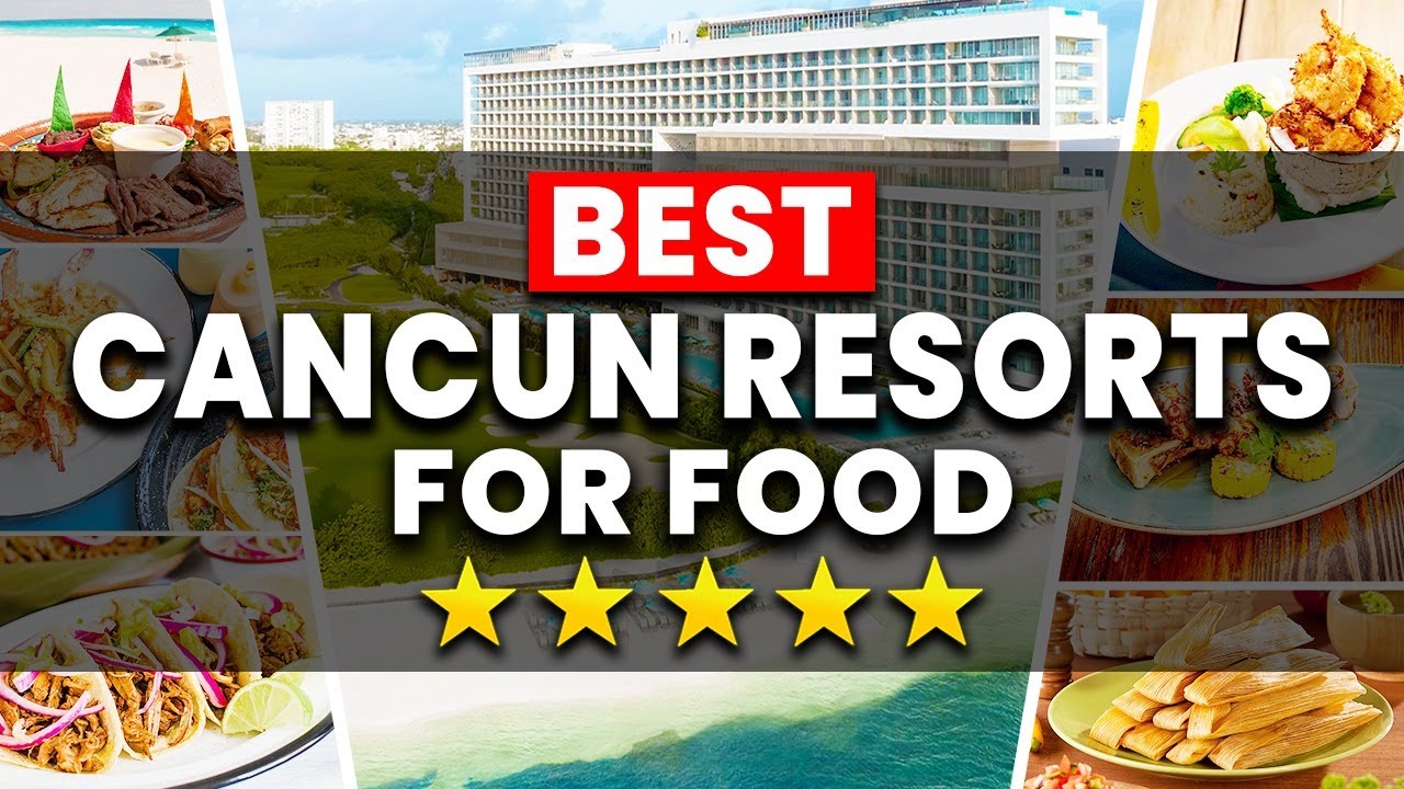 TOP 7 Cancun All-Inclusive Resorts With The BEST Food (2025)