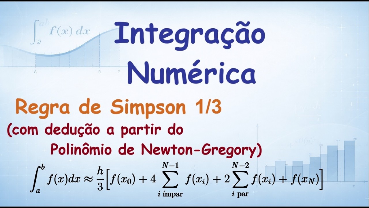 Integração Numérica: 05 - Regra de Simpson 1/3 (Com dedução a partir do Polinômio de Newton-Gregory)
