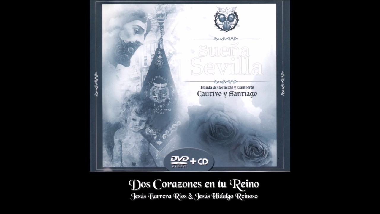 Dos Corazones en tu Reino - Sueña Sevilla 2007 - BCT Ntro Padre Jesús Cautivo