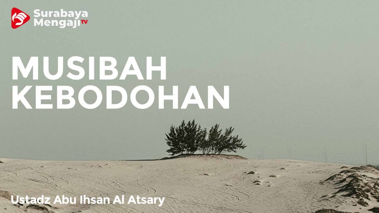 Musibah Kebodohan - Ustadz Abu Ihsan Al-Atsary