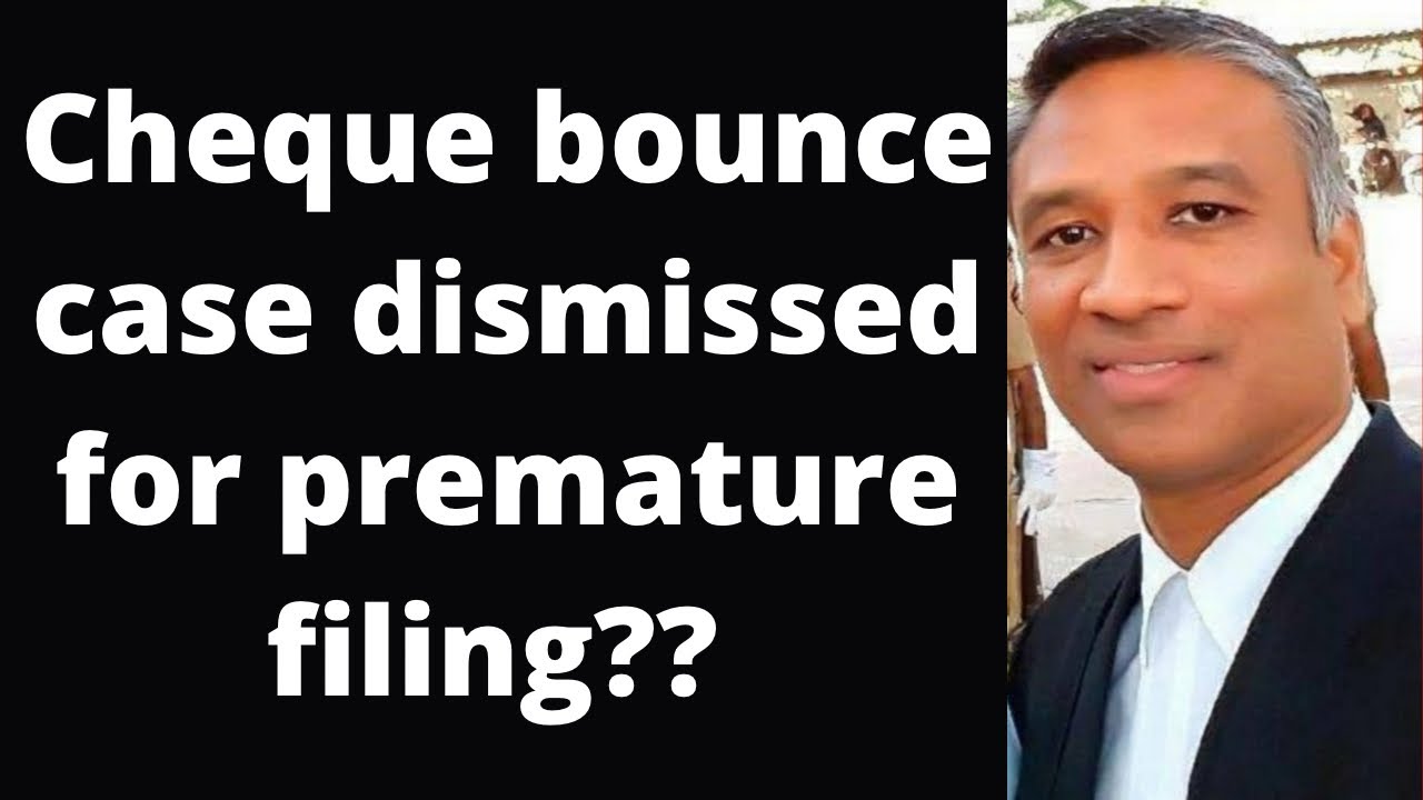Cheque bounce case dismissed for premature filing??