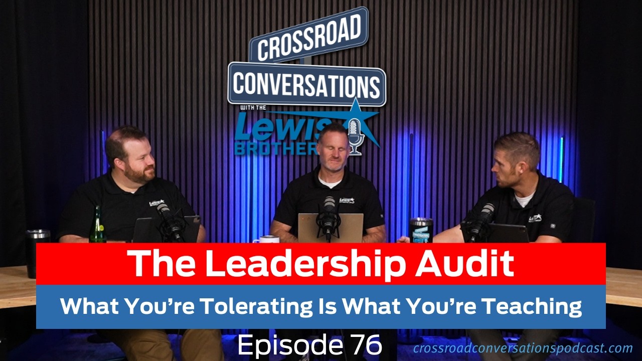 Ep 76 - The Leadership Audit: What You’re Tolerating Is What You’re Teaching