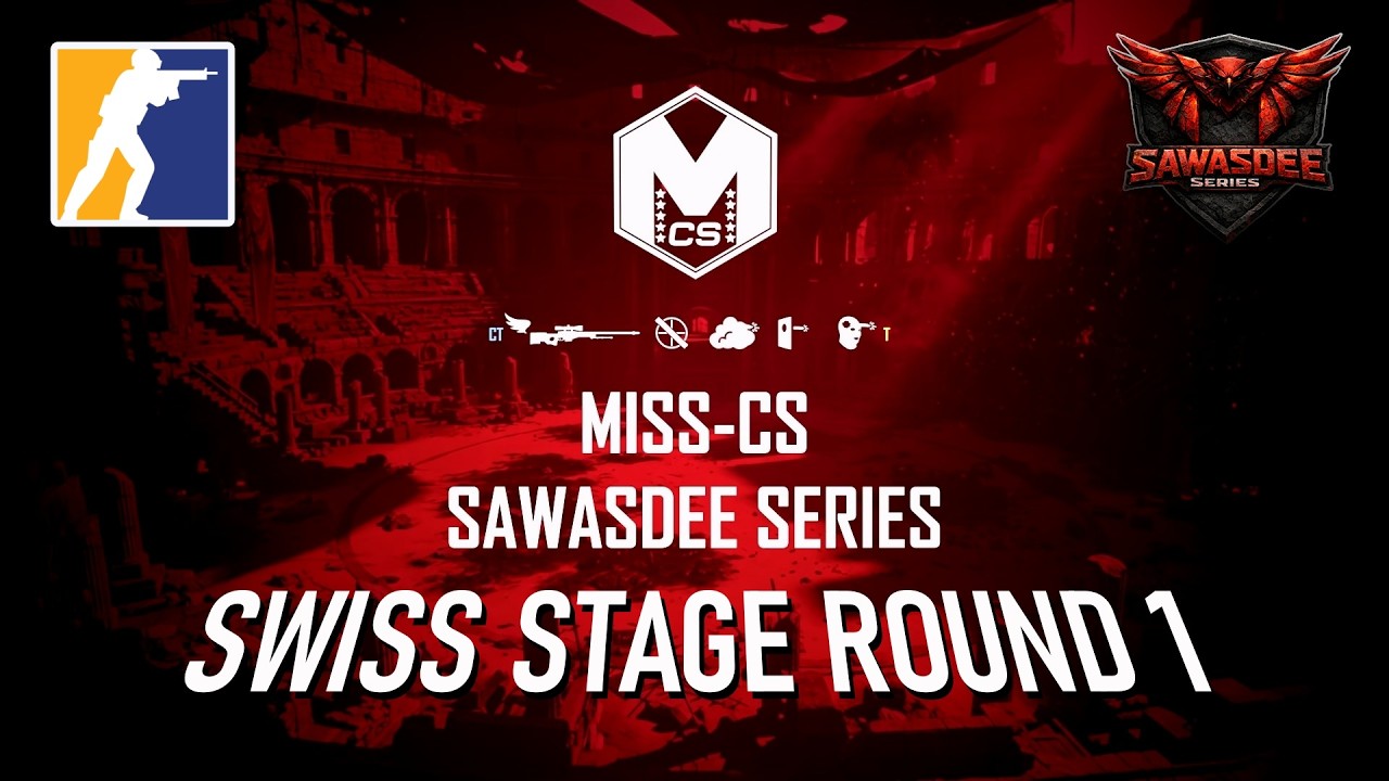 【LIVE】CS2 MISS-CS Sawasdee Series 1 - 瑞士輪小組賽 Round 1（中文轉播）