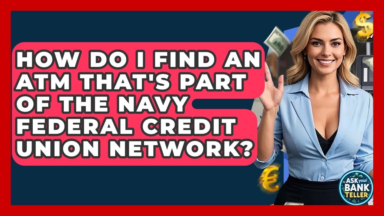 How Do I Find An ATM That's Part Of The Navy Federal Credit Union Network? - Ask Your Bank Teller