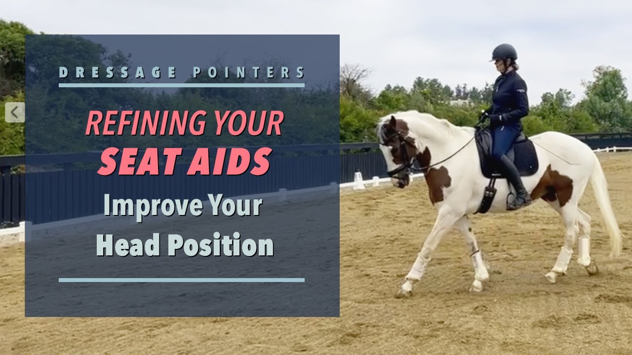 REFINING YOUR SEAT AIDS: Improve Your Head Position