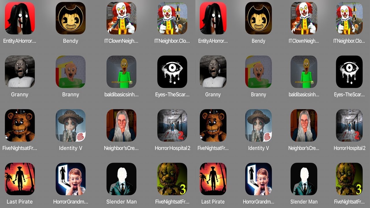 Entity A Horror,Bendy,IT Clown,IT Neighbor,Granny,Branny,Baldi Basic,Eyes Scary,FNaF,Identity V,