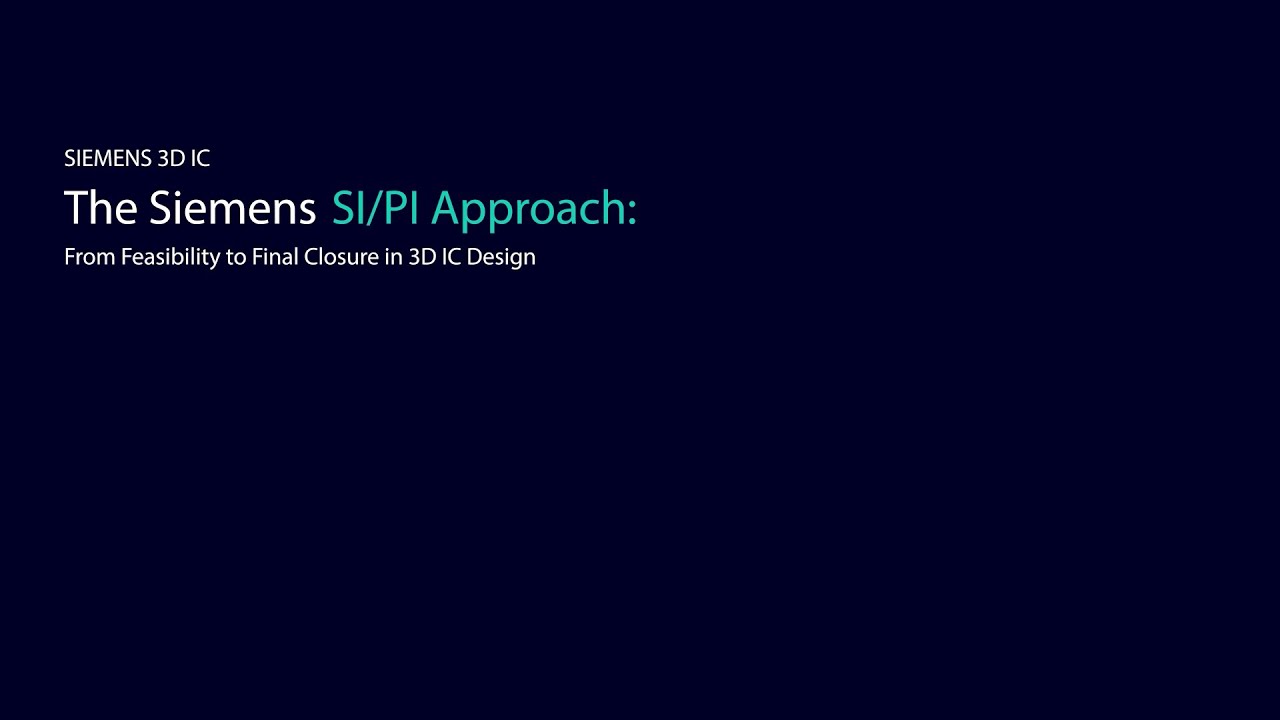 The Siemens SIPI approach: From feasibility to final closure in 3D IC design &ndash; podcast ep. 15