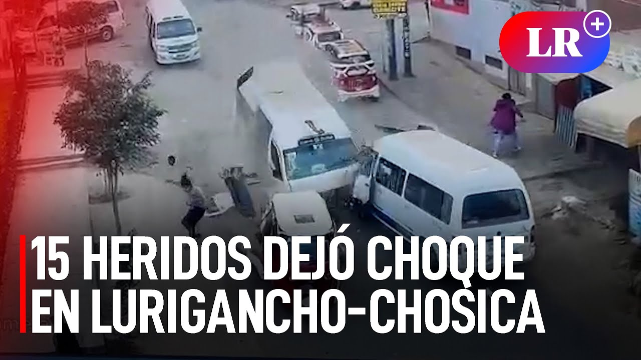 Así fue el VIOLENTO CHOQUE en LURIGANCHO-CHOSICA que dejó al menos 15 HERIDOS | #LR