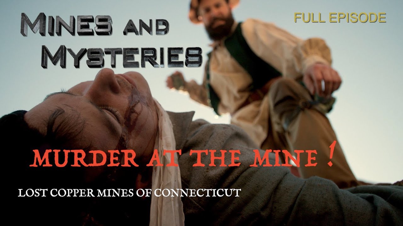 Mines and Mysteries: Lost Copper Mines of Connecticut Part - Murder at the Mine!
