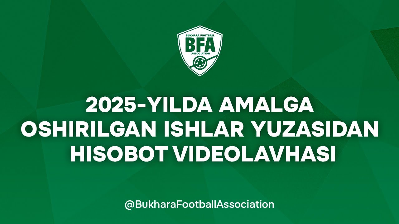 Buxoro futbol assotsiatsiyasining 2025-yilda amalga oshirilgan ishlar yuzasidan hisobot videolavhasi