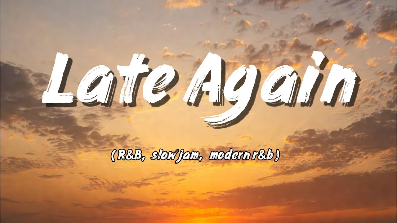 Late Again (Lyrics)-R&B modern-Male vocal