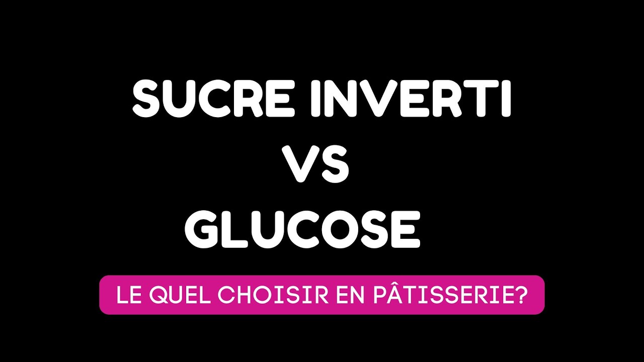 Sucre Inverti vs Glucose : Lequel Choisir pour Votre Pâtisserie ?