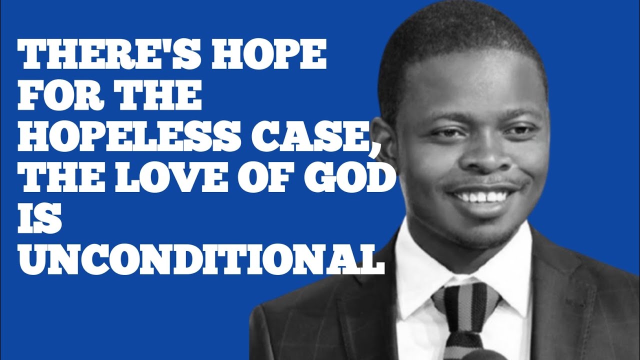 THERE'S HOPE FOR THE HOPELESS CASE, THE LOVE OF GOD IS UNCONDITIONAL||PROPHET SHEPHERD BUSHIRI 
