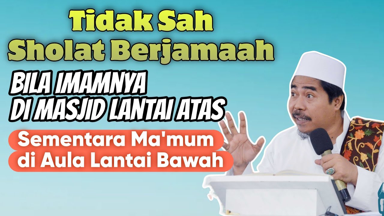 Tidak Sah Sholat Berjamaah Bila Imam & Ma'mum berbeda tempat | KH Fakhruddin Al Bantani